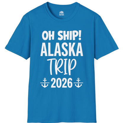 Oh Ship Alaska Trip 2026 Funny Cruise Group Vacation Shirt – Sapphire – Alaska Cruise Shirts