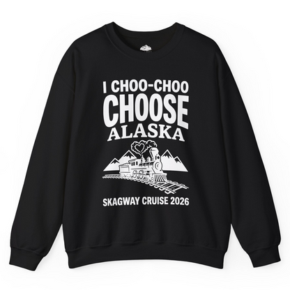 I Choo Choo Choose Alaska Skagway Cruise 2026 Souvenir Shirt — Sweatshirt Sweatshirt – Alaska Cruise Shirts