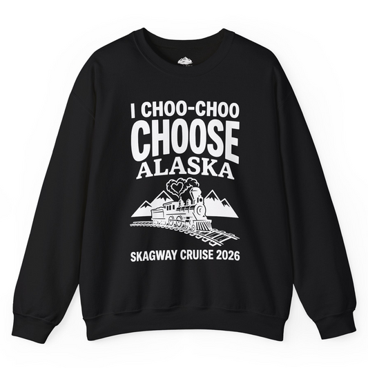 I Choo Choo Choose Alaska Skagway Cruise 2026 Souvenir Shirt — Sweatshirt Sweatshirt – Alaska Cruise Shirts