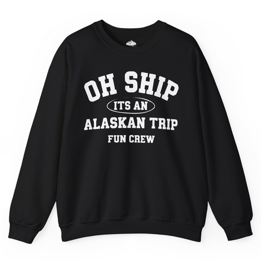 Oh Ship Its An Alaskan Trip Fun Crew Group Travel Shirt — Sweatshirt Sweatshirt – Alaska Cruise Shirts