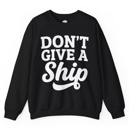 Don’t Give a Ship Bold Funny Cruise Vacation Shirt — Sweatshirt Sweatshirt – Alaska Cruise Shirts