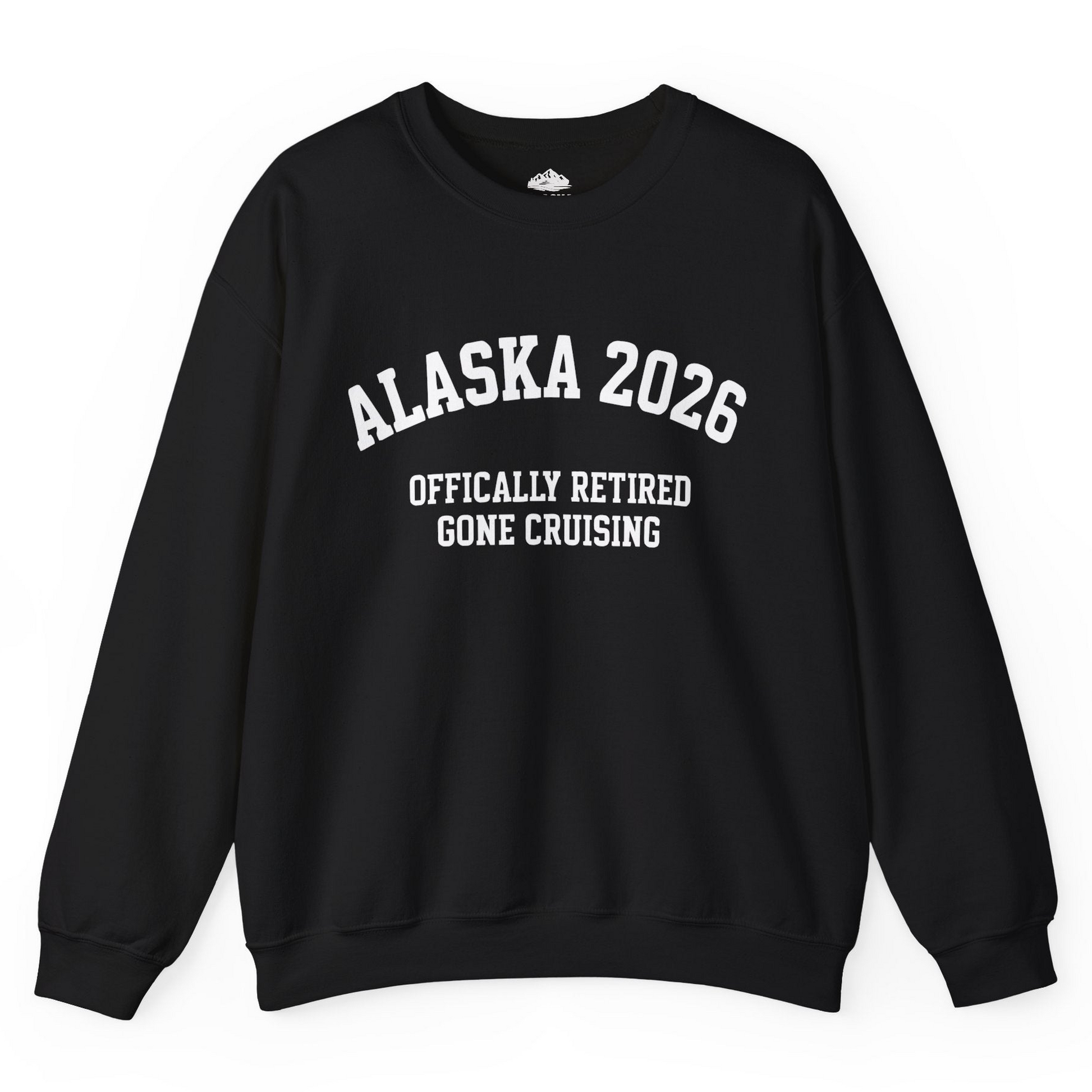 Alaska 2026 Officially Retired Gone Cruising Vacation Shirt — Sweatshirt Sweatshirt – Alaska Cruise Shirts