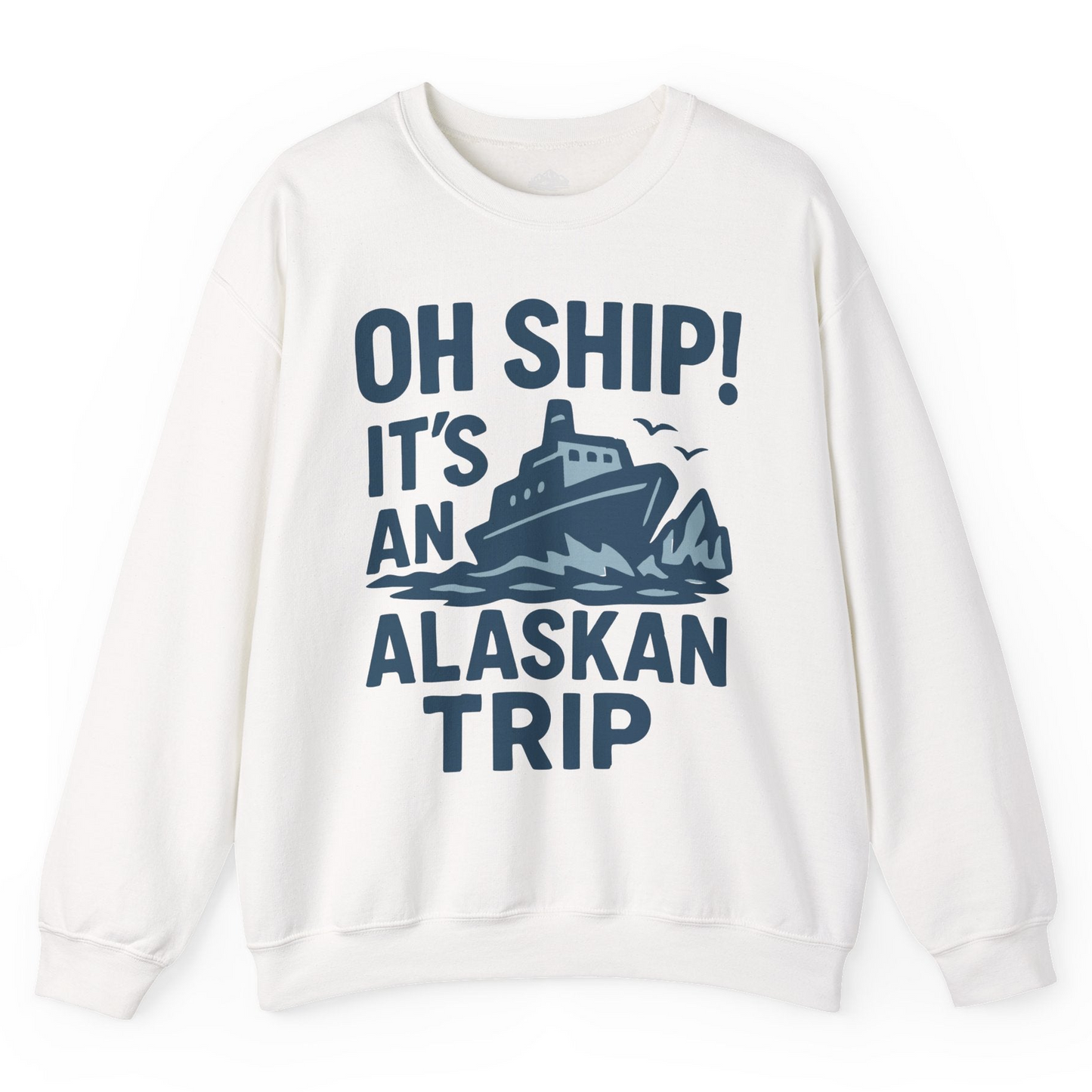 Oh Ship It’s an Alaskan Trip Funny Alaska Cruise Shirt — Sweatshirt Sweatshirt – Alaska Cruise Shirts