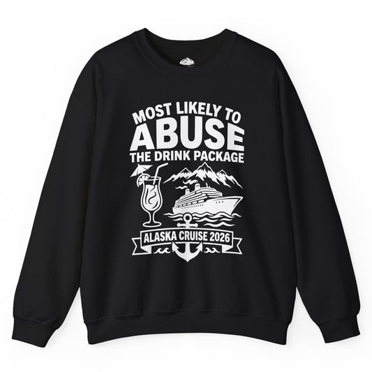 Most Likely to Abuse the Drink Package Alaska Cruise Shirt 2026 — Sweatshirt Sweatshirt – Alaska Cruise Shirts