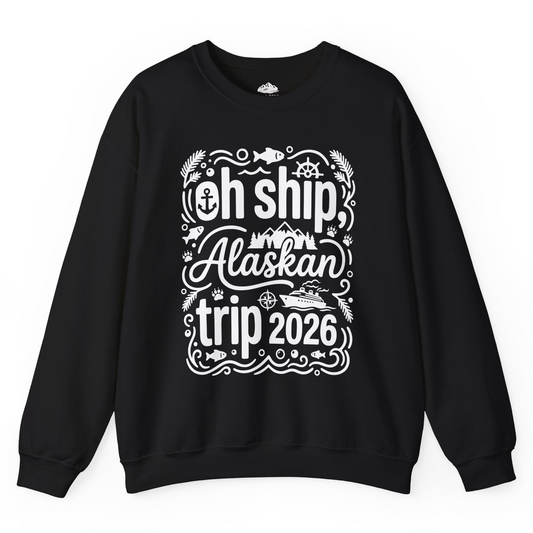 Oh Ship Alaskan Trip 2026 Funny Alaska Cruise Group Shirt — Sweatshirt Sweatshirt – Alaska Cruise Shirts
