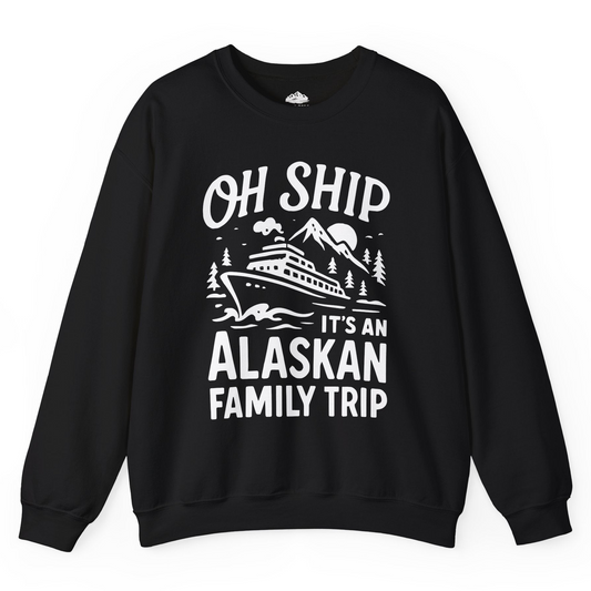 Oh Ship Alaskan Family Trip Alaska Cruise Vacation Shirt — Sweatshirt Sweatshirt – Alaska Cruise Shirts