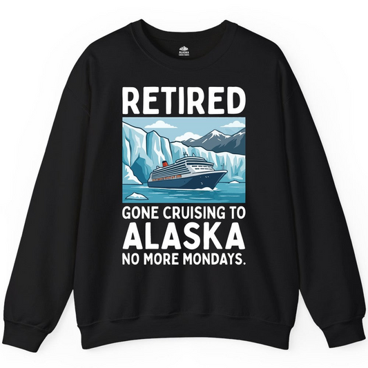 Retired Gone Cruising Alaska Shirt Sweatshirt – Alaska Cruise Shirts