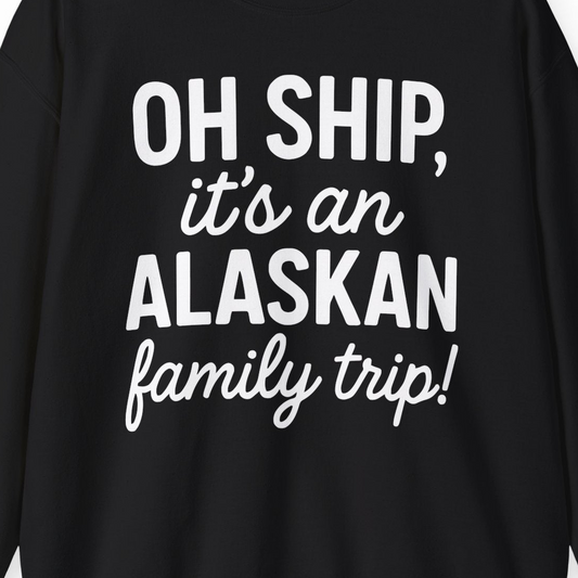 Funny Alaska Family Cruise Trip Statement Vacation Shirt — Sweatshirt Sweatshirt – Alaska Cruise Shirts Close Up
