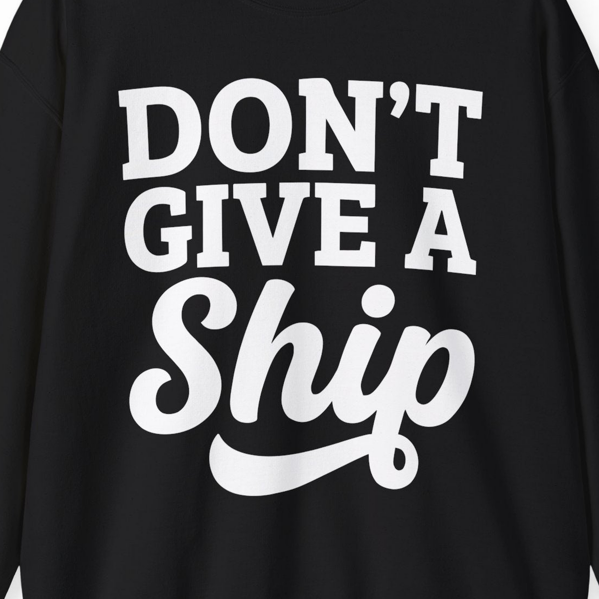 Don’t Give a Ship Bold Funny Cruise Vacation Shirt — Sweatshirt Sweatshirt – Alaska Cruise Shirts Close Up
