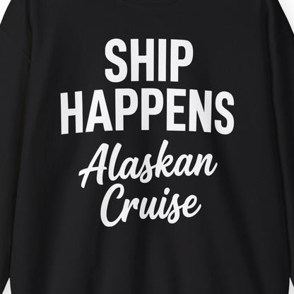 Ship Happens Alaska Cruise Funny Vacation Group Shirt — Sweatshirt Sweatshirt – Alaska Cruise Shirts Close Up