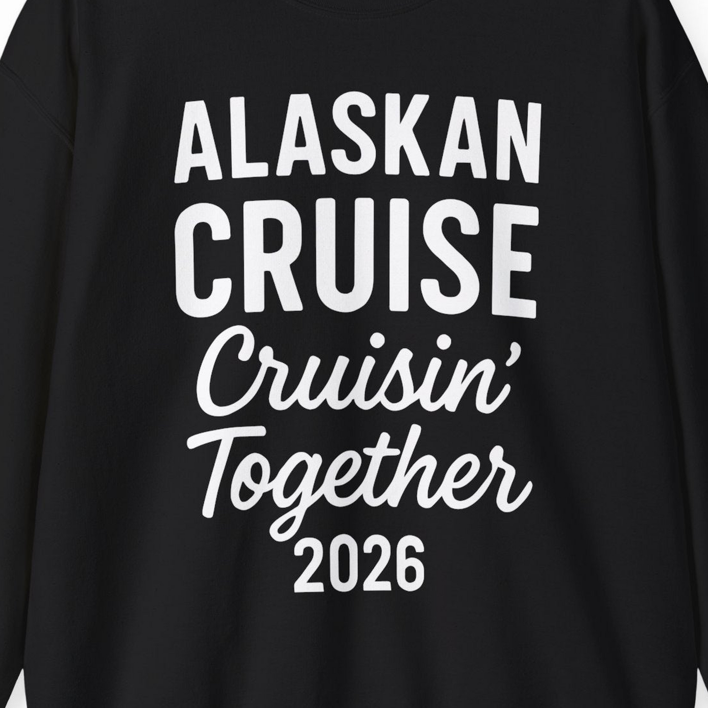 Alaskan Cruise Cruisin Together 2026 Group Vacation Shirt — Sweatshirt Sweatshirt – Alaska Cruise Shirts Close Up