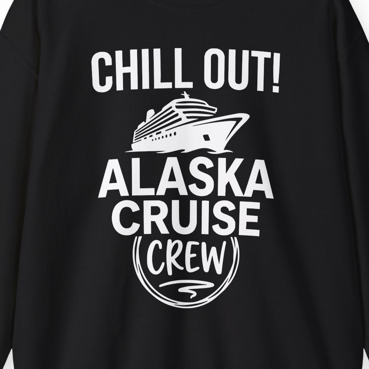 Chill Out Alaska Cruise Crew Group Vacation Shirt for Travelers — Sweatshirt Sweatshirt – Alaska Cruise Shirts Close Up