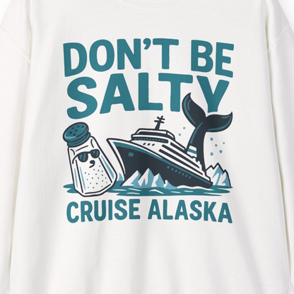 Don’t Be Salty Alaska Cruise Shirt Whale Pun Funny Vacation Tee — Sweatshirt Sweatshirt – Alaska Cruise Shirts Close Up