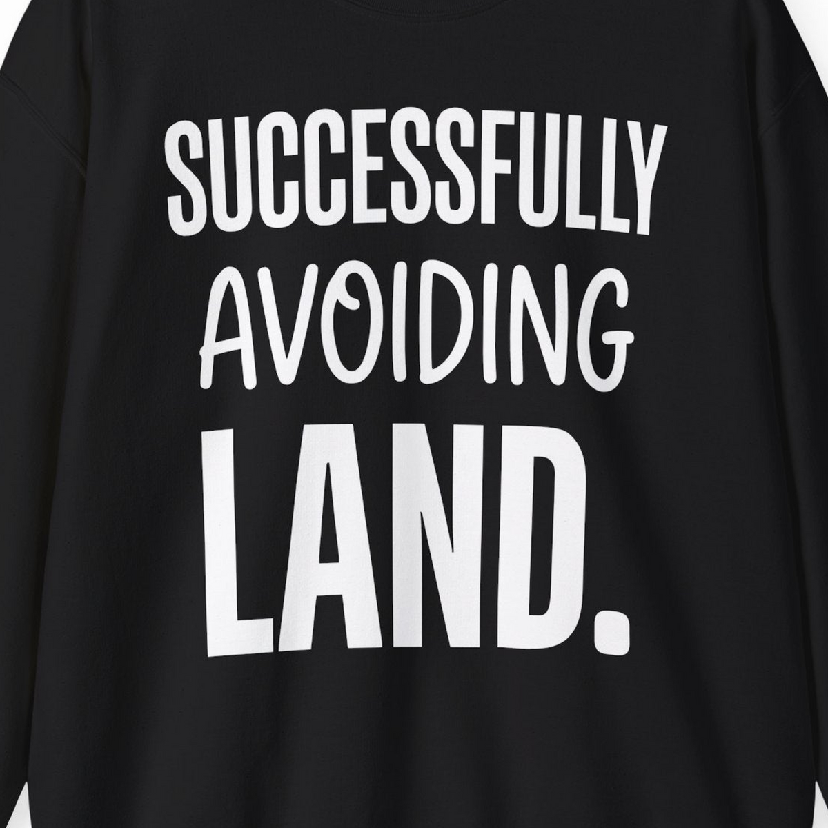 Successfully Avoiding Land Funny Cruise Vacation Shirt — Sweatshirt Sweatshirt – Alaska Cruise Shirts Close Up