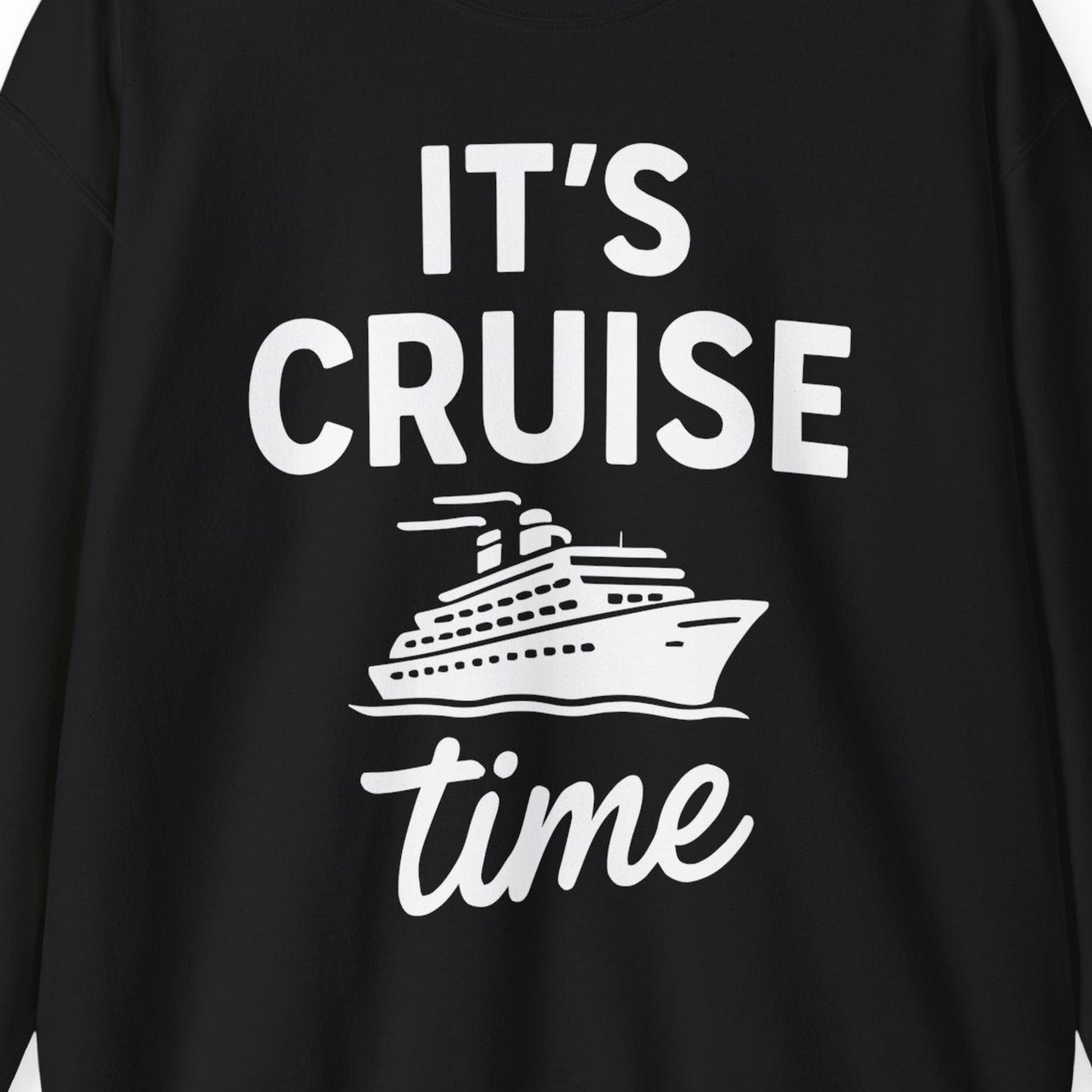 It’s Cruise Time Fun Graphic Cruise Shirt for Vacation Travelers — Sweatshirt Sweatshirt – Alaska Cruise Shirts Close Up