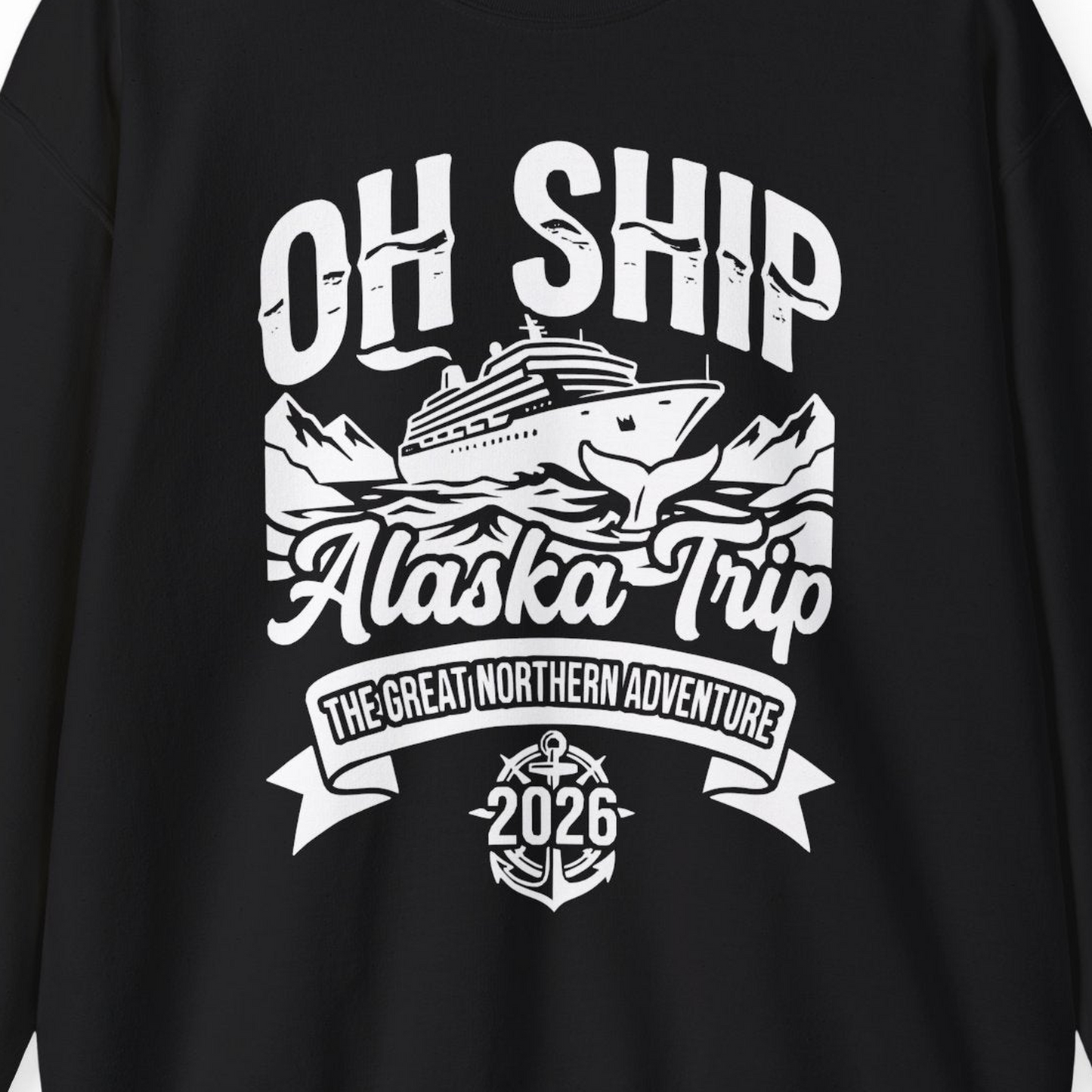 Oh Ship Alaska Trip 2026 Adventure Group Cruise Souvenir Shirt — Sweatshirt Sweatshirt – Alaska Cruise Shirts Close Up