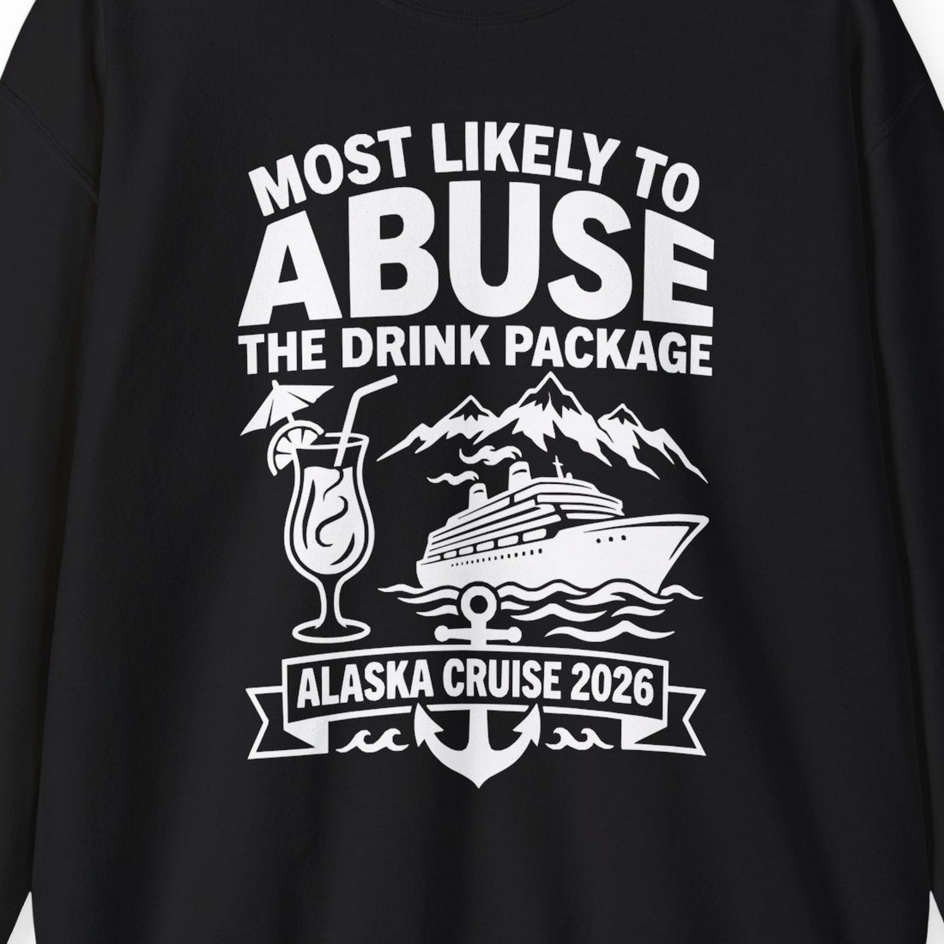 Most Likely to Abuse the Drink Package Alaska Cruise Shirt 2026 — Sweatshirt Sweatshirt – Alaska Cruise Shirts Close Up