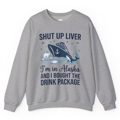 Shut Up Liver Alaska Cruise Drink Package Funny sweatshirt — Sweatshirt Sweatshirt – Sport Grey – Alaska Cruise Shirts