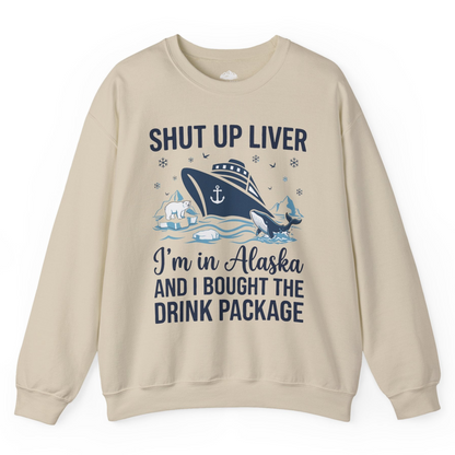 Shut Up Liver Alaska Cruise Drink Package Funny sweatshirt — Sweatshirt Sweatshirt – Sand – Alaska Cruise Shirts