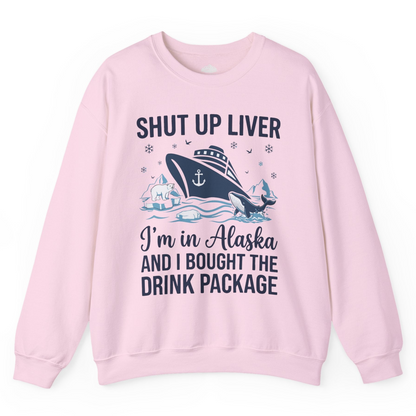 Shut Up Liver Alaska Cruise Drink Package Funny sweatshirt — Sweatshirt Sweatshirt – Light Pink – Alaska Cruise Shirts