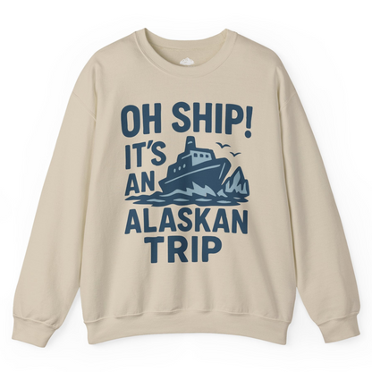 Oh Ship It’s an Alaskan Trip Funny Alaska Cruise Shirt — Sweatshirt Sweatshirt – Sand – Alaska Cruise Shirts