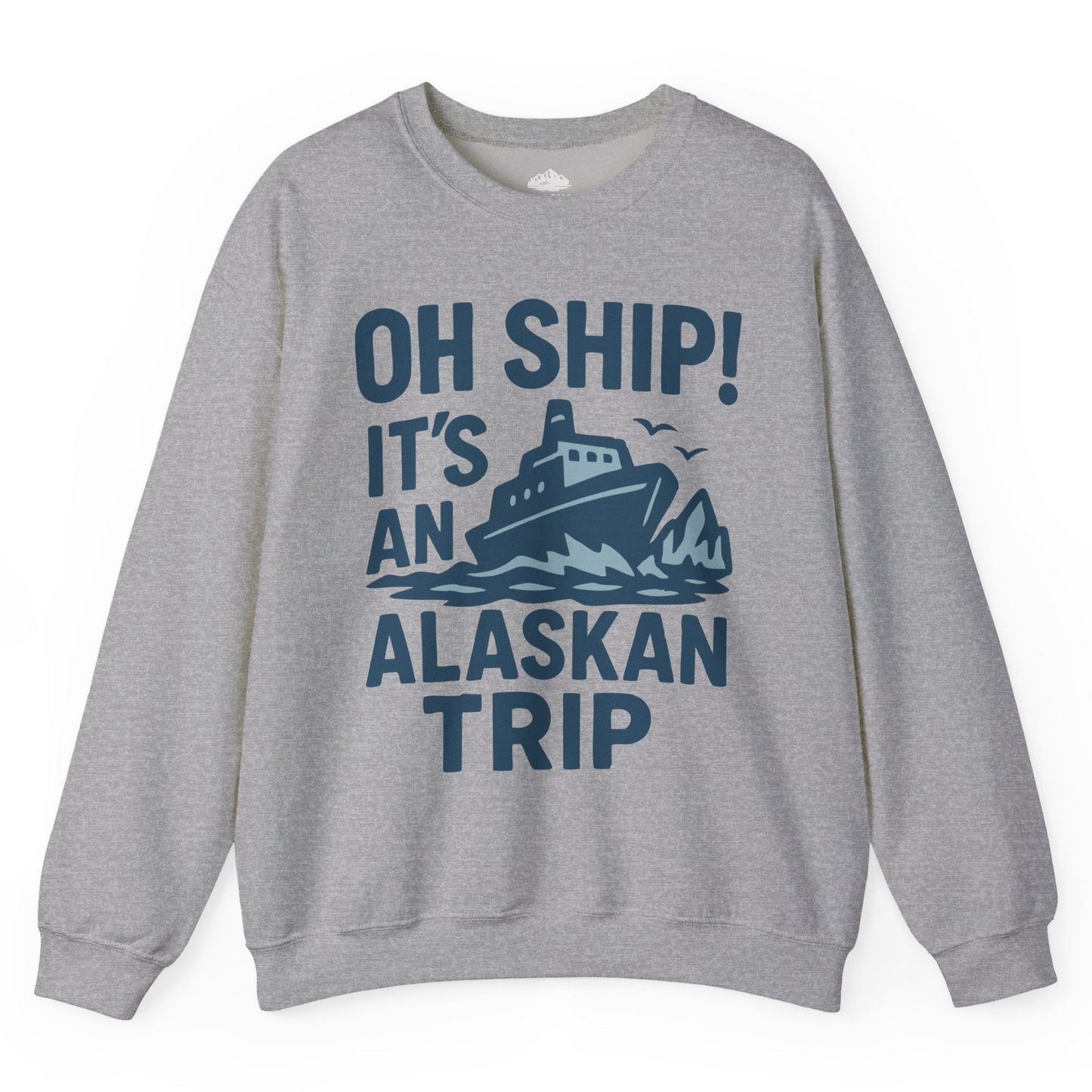 Oh Ship It’s an Alaskan Trip Funny Alaska Cruise Shirt — Sweatshirt Sweatshirt – Sport Grey – Alaska Cruise Shirts