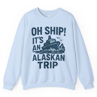 Oh Ship It’s an Alaskan Trip Funny Alaska Cruise Shirt — Sweatshirt Sweatshirt – Light Blue – Alaska Cruise Shirts