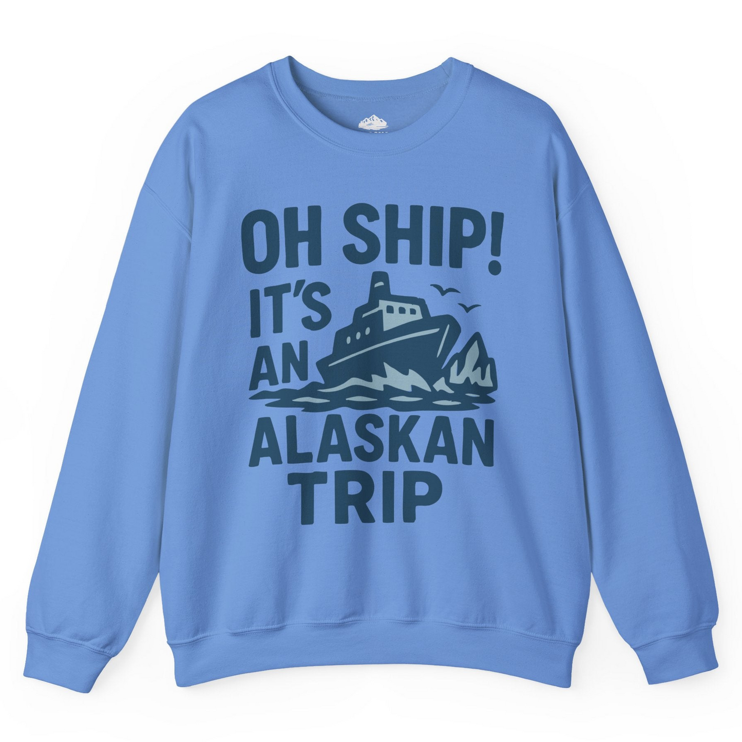 Oh Ship It’s an Alaskan Trip Funny Alaska Cruise Shirt — Sweatshirt Sweatshirt – Carolina Blue – Alaska Cruise Shirts