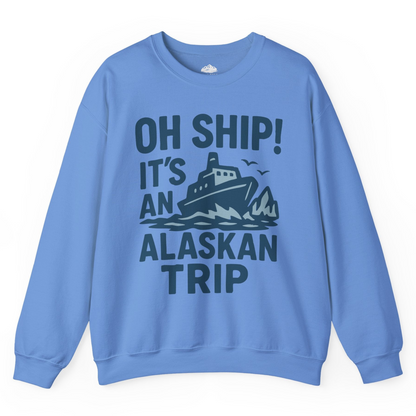 Oh Ship It’s an Alaskan Trip Funny Alaska Cruise Shirt — Sweatshirt Sweatshirt – Carolina Blue – Alaska Cruise Shirts