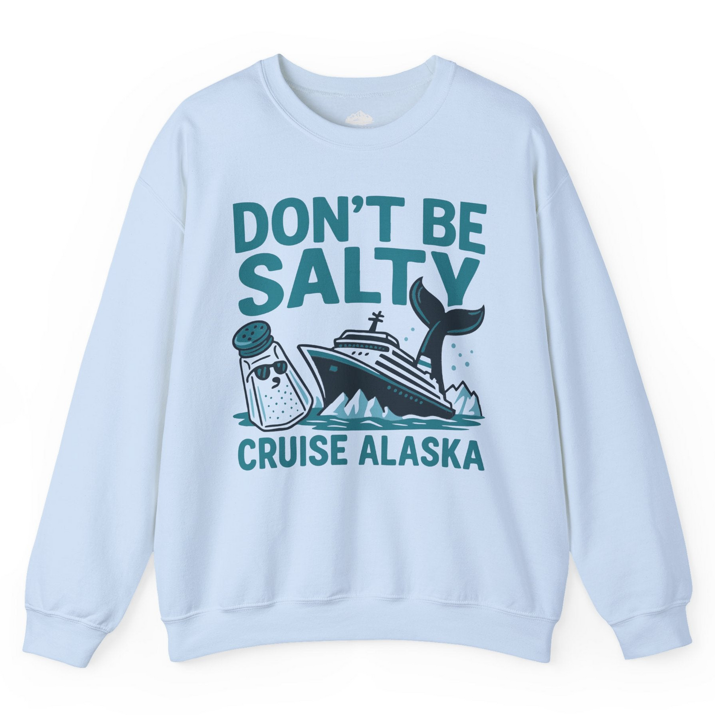 Don’t Be Salty Alaska Cruise Shirt Whale Pun Funny Vacation Tee — Sweatshirt Sweatshirt – Light Blue – Alaska Cruise Shirts