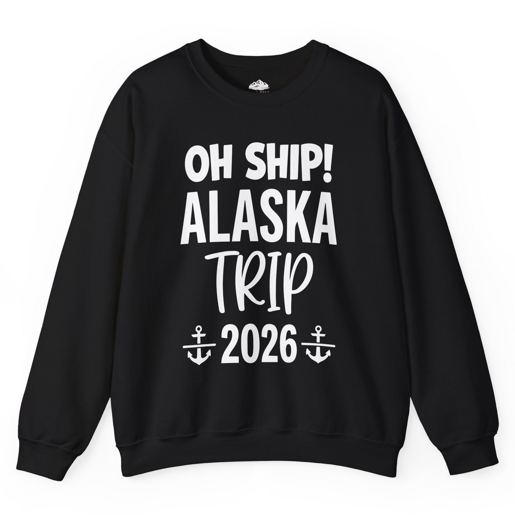 Oh Ship Alaska Trip 2026 Funny Cruise Group Vacation Shirt — Sweatshirt Sweatshirt – Black – Alaska Cruise Shirts