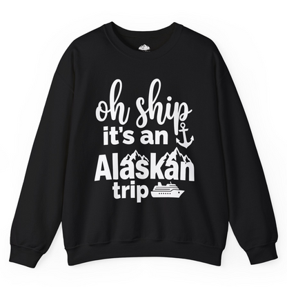 Oh Ship It’s An Alaskan Trip Funny Alaska Cruise Shirt — Sweatshirt Sweatshirt – Black – Alaska Cruise Shirts