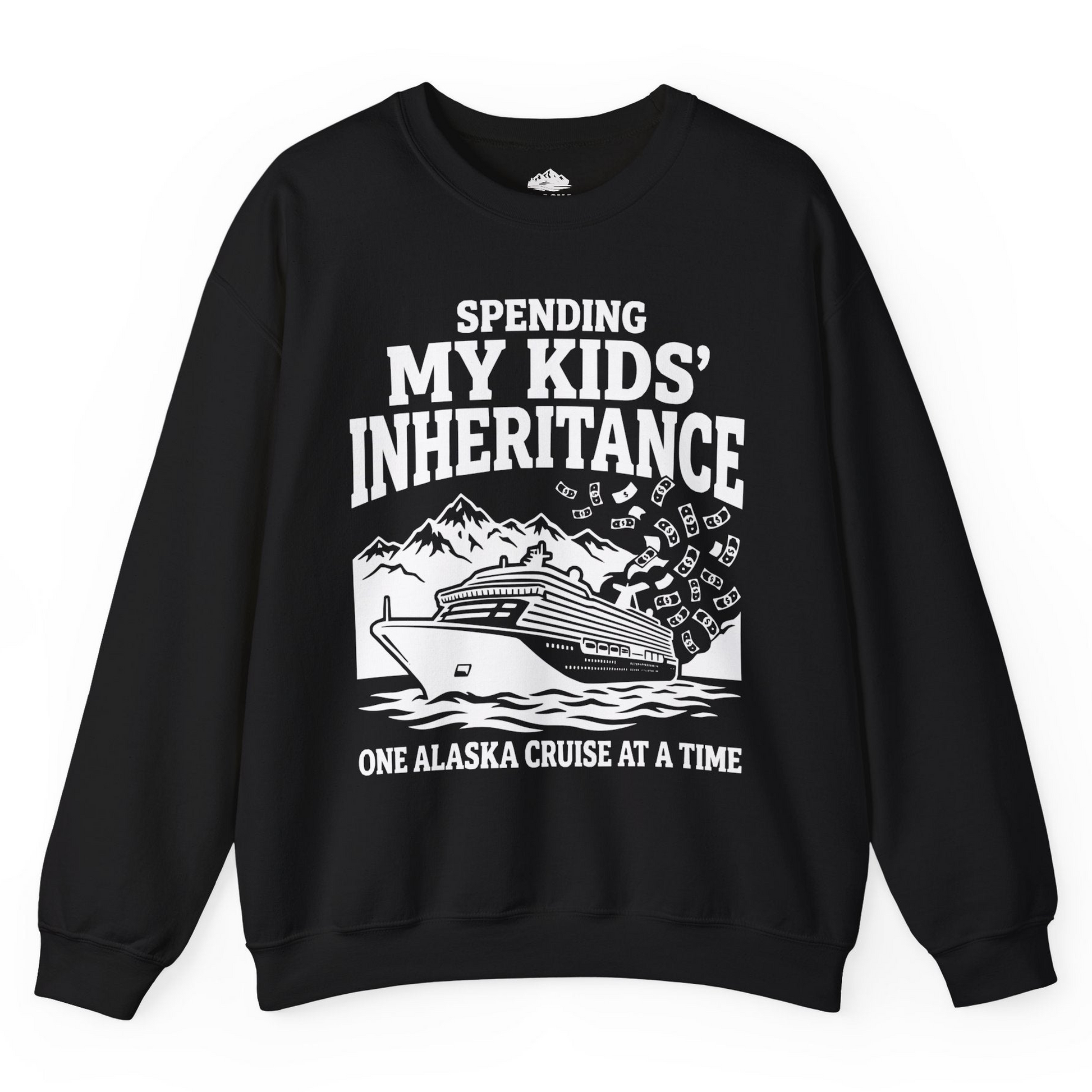 Spending My Kids Inheritance Funny Alaska Cruise Shirt — Sweatshirt Sweatshirt – Black – Alaska Cruise Shirts