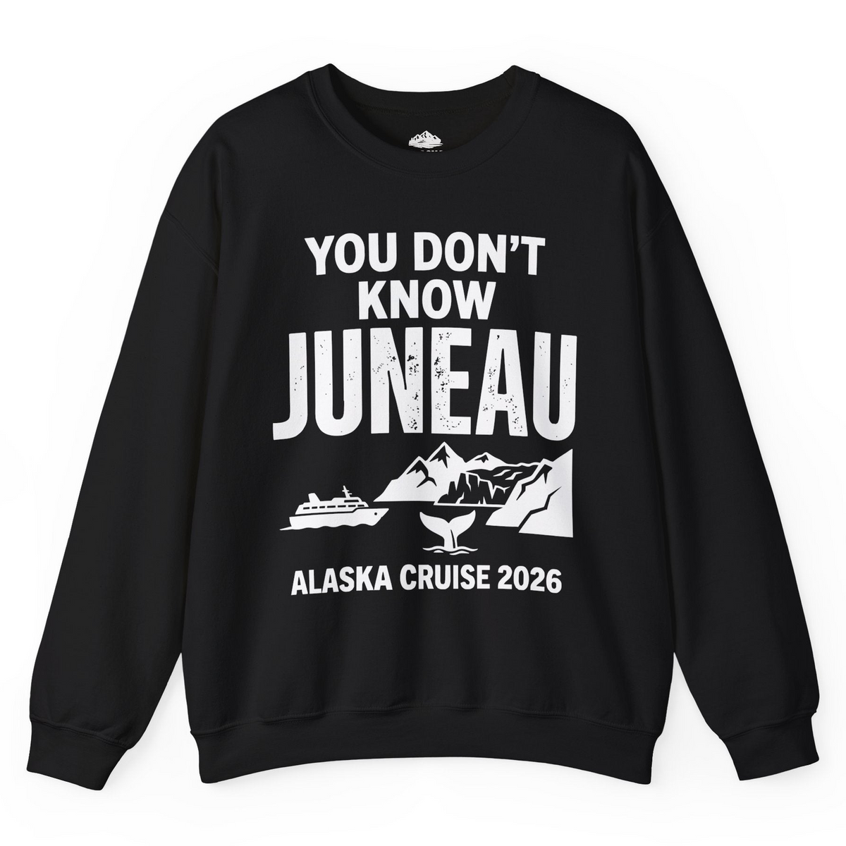 You Dont Know Juneau Alaska Cruise 2026 Travel Tee Shirt — Sweatshirt Sweatshirt – Black – Alaska Cruise Shirts