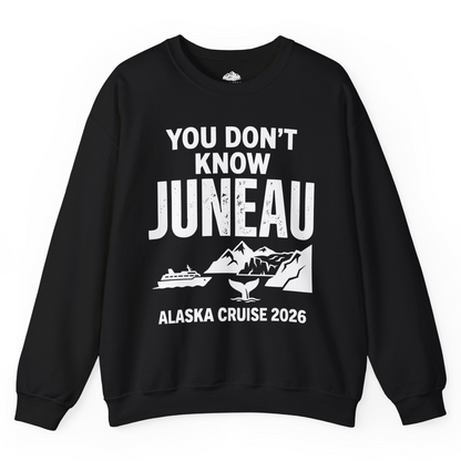 You Dont Know Juneau Alaska Cruise 2026 Travel Tee Shirt — Sweatshirt Sweatshirt – Black – Alaska Cruise Shirts