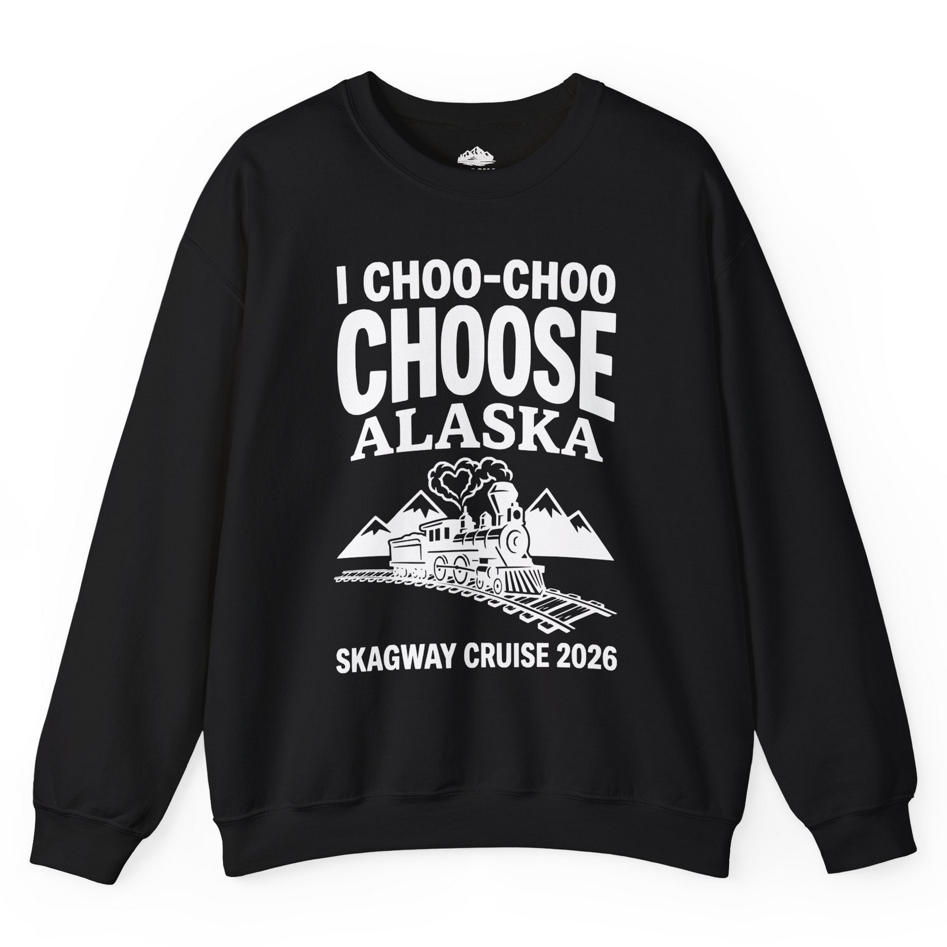 I Choo Choo Choose Alaska Skagway Cruise 2026 Souvenir Shirt — Sweatshirt Sweatshirt – Black – Alaska Cruise Shirts