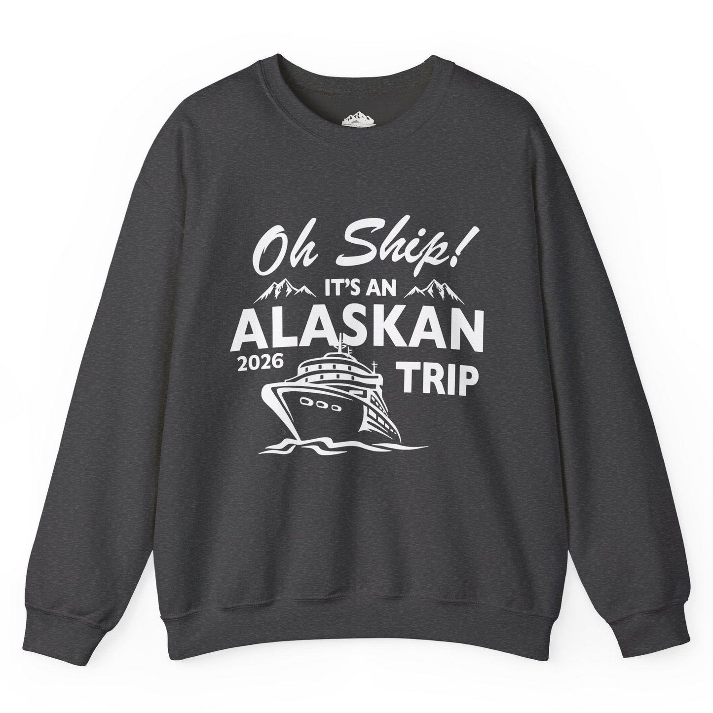 Oh Ship Alaskan Cruise Shirt 2026 - Funny Alaska Trip Mountain Tees Sweatshirt – Dark Heather – Alaska Cruise Shirts