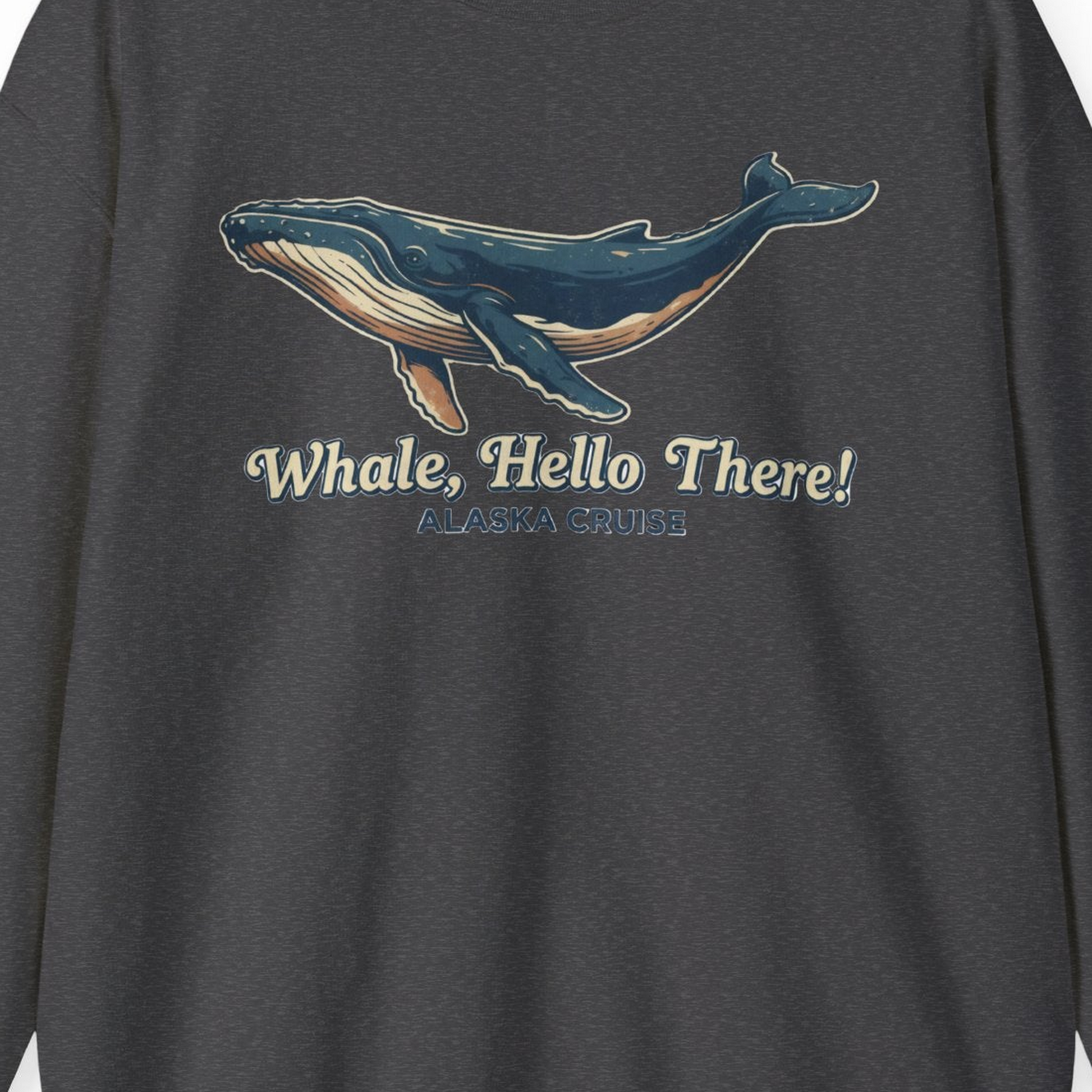 Whale Hello There Alaska Cruise sweatshirt Sweatshirt – Dark Heather – Alaska Cruise Shirts Close Up