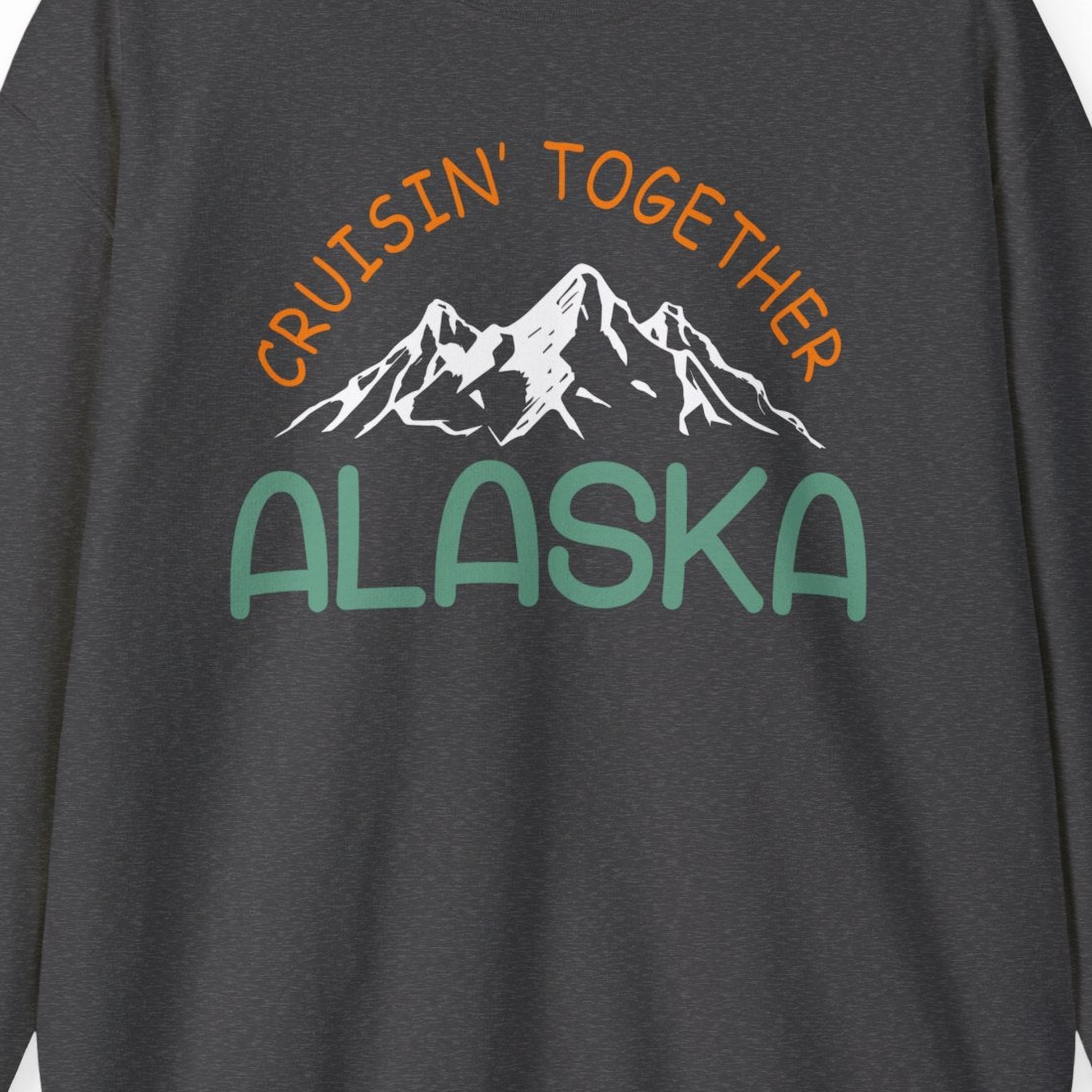 Cruisin Together Alaska Mountain Adventure Cruise Graphic Shirt — Sweatshirt Sweatshirt – Dark Heather – Alaska Cruise Shirts Close Up