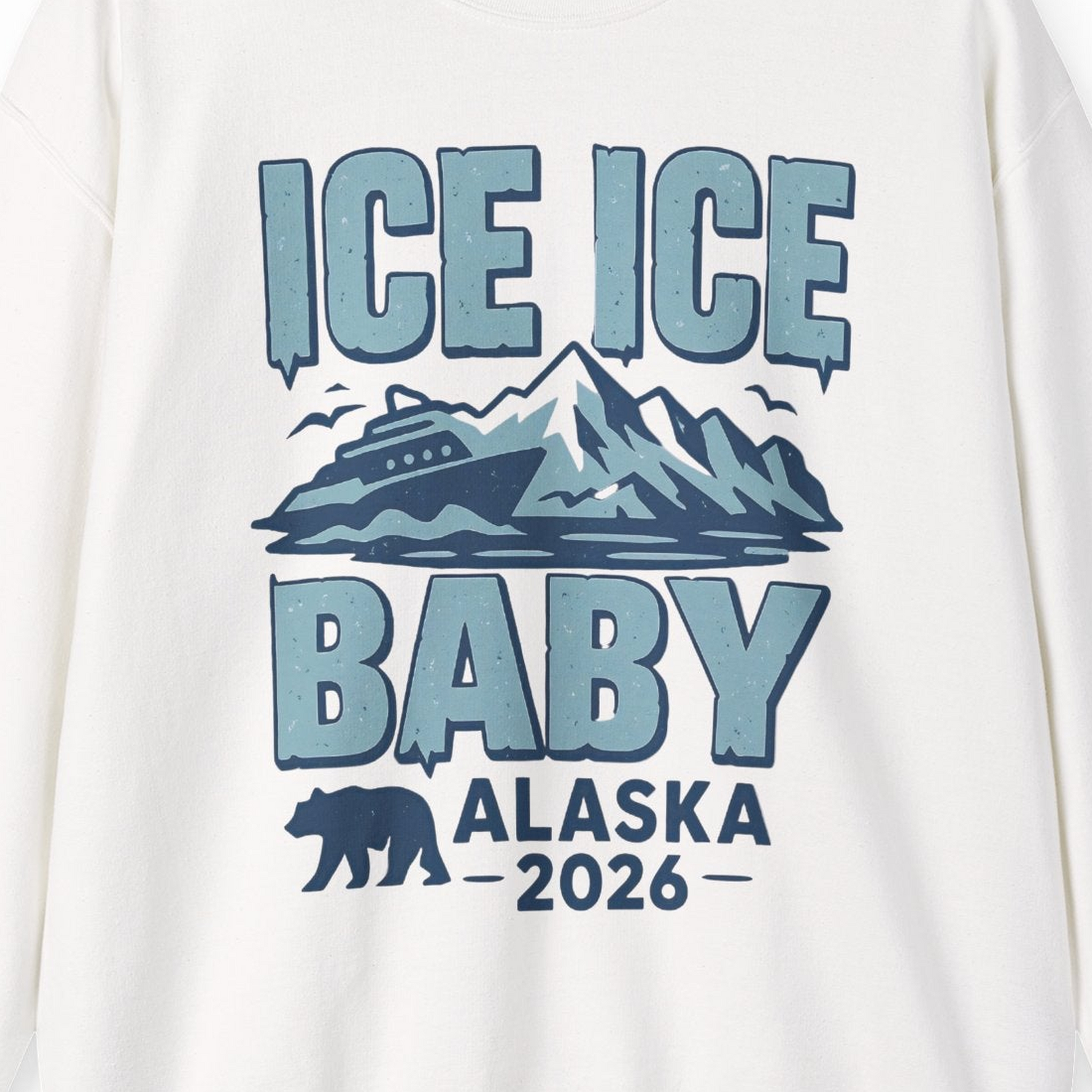 Ice Ice Baby Alaska Cruise Shirt Sweatshirt – White – Alaska Cruise Shirts Close Up