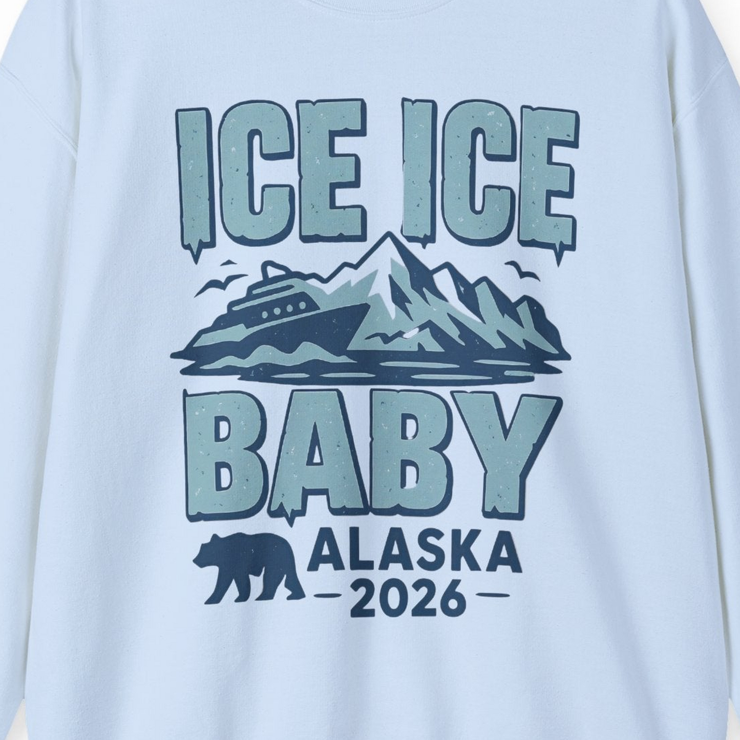 Ice Ice Baby Alaska Cruise Shirt Sweatshirt – Light Blue – Alaska Cruise Shirts Close Up