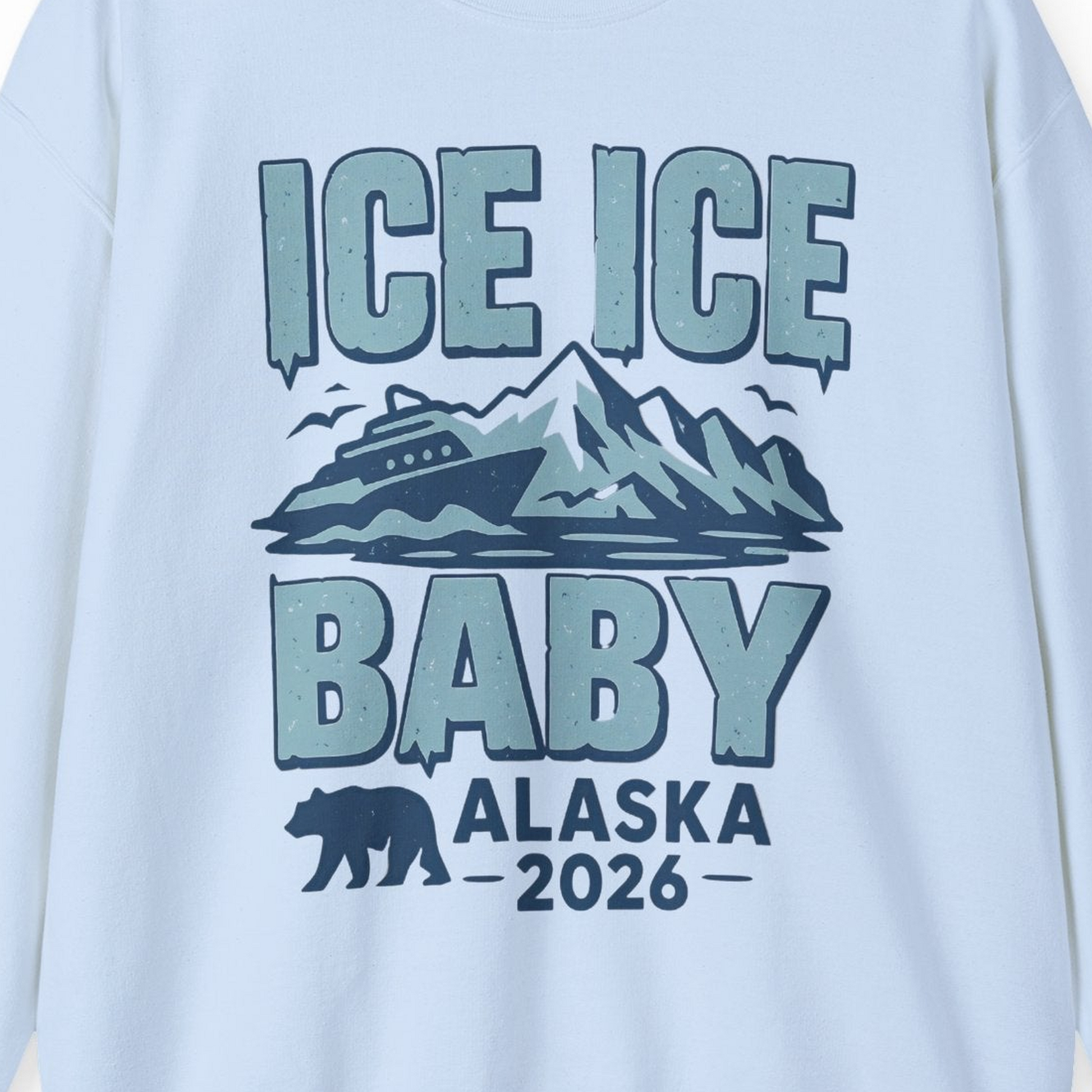 Ice Ice Baby Alaska Cruise Shirt Sweatshirt – Light Blue – Alaska Cruise Shirts Close Up