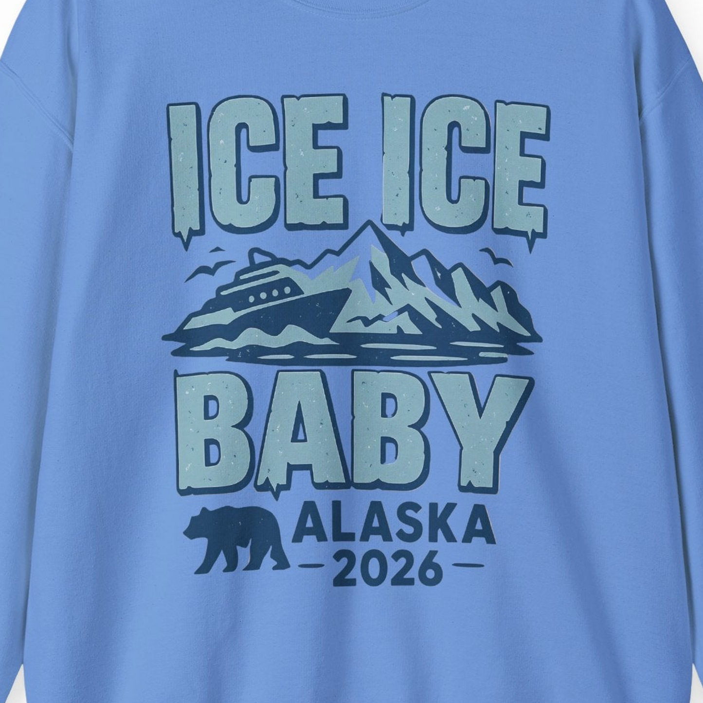 Ice Ice Baby Alaska Cruise Shirt Sweatshirt – Carolina Blue – Alaska Cruise Shirts Close Up