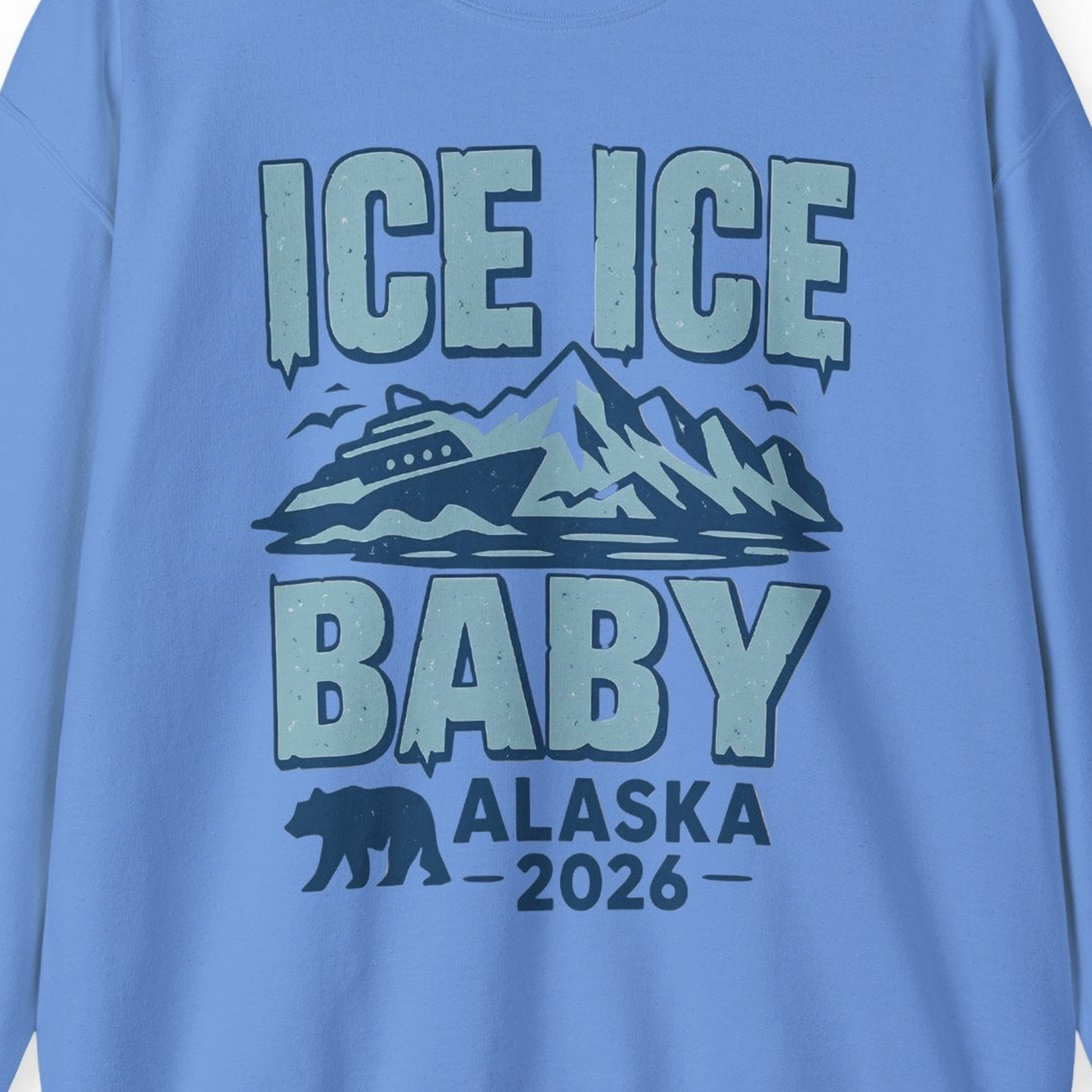 Ice Ice Baby Alaska Cruise Shirt Sweatshirt – Carolina Blue – Alaska Cruise Shirts Close Up