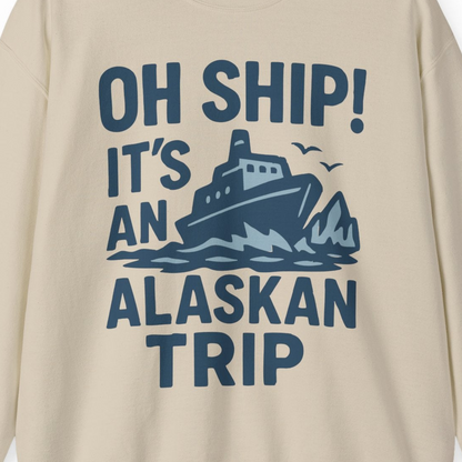 Oh Ship It’s an Alaskan Trip Funny Alaska Cruise Shirt — Sweatshirt Sweatshirt – Sand – Alaska Cruise Shirts Close Up