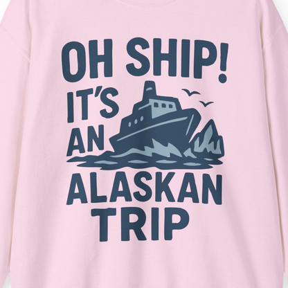 Oh Ship It’s an Alaskan Trip Funny Alaska Cruise Shirt — Sweatshirt Sweatshirt – Light Pink – Alaska Cruise Shirts Close Up
