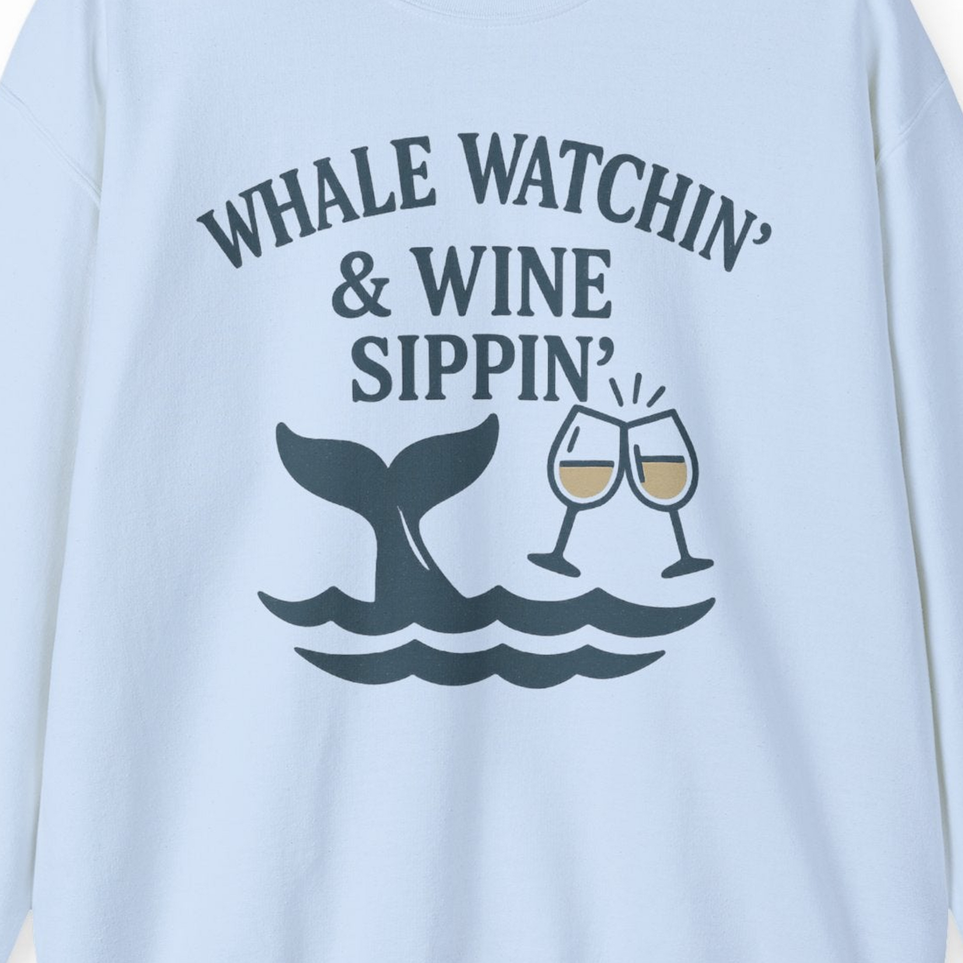 Whale Watching and Wine Sippin Shirt Sweatshirt – Light Blue – Alaska Cruise Shirts Close Up