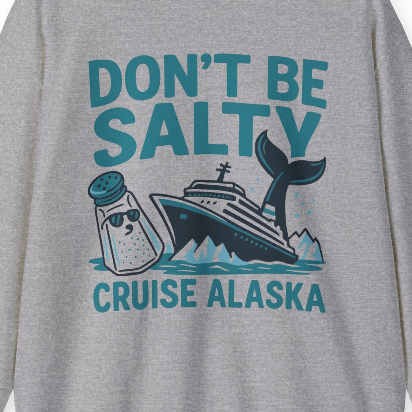 Don’t Be Salty Alaska Cruise Shirt Whale Pun Funny Vacation Tee — Sweatshirt Sweatshirt – Sport Grey – Alaska Cruise Shirts Close Up