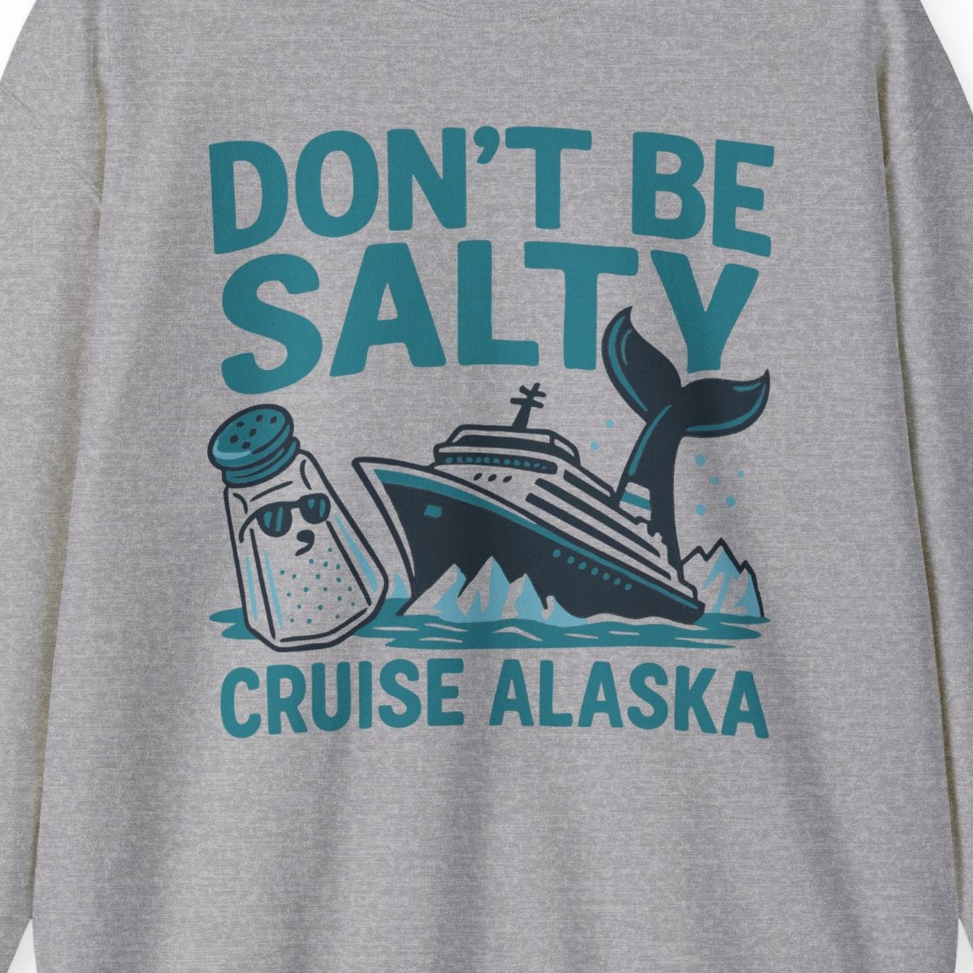 Don’t Be Salty Alaska Cruise Shirt Whale Pun Funny Vacation Tee — Sweatshirt Sweatshirt – Sport Grey – Alaska Cruise Shirts Close Up