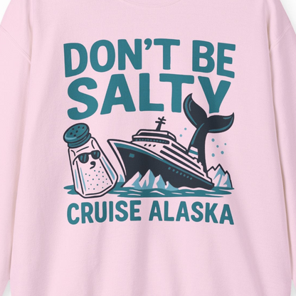 Don’t Be Salty Alaska Cruise Shirt Whale Pun Funny Vacation Tee — Sweatshirt Sweatshirt – Light Pink – Alaska Cruise Shirts Close Up